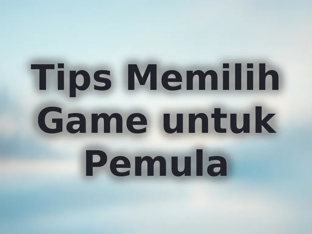Tips Memilih Game untuk Pemula