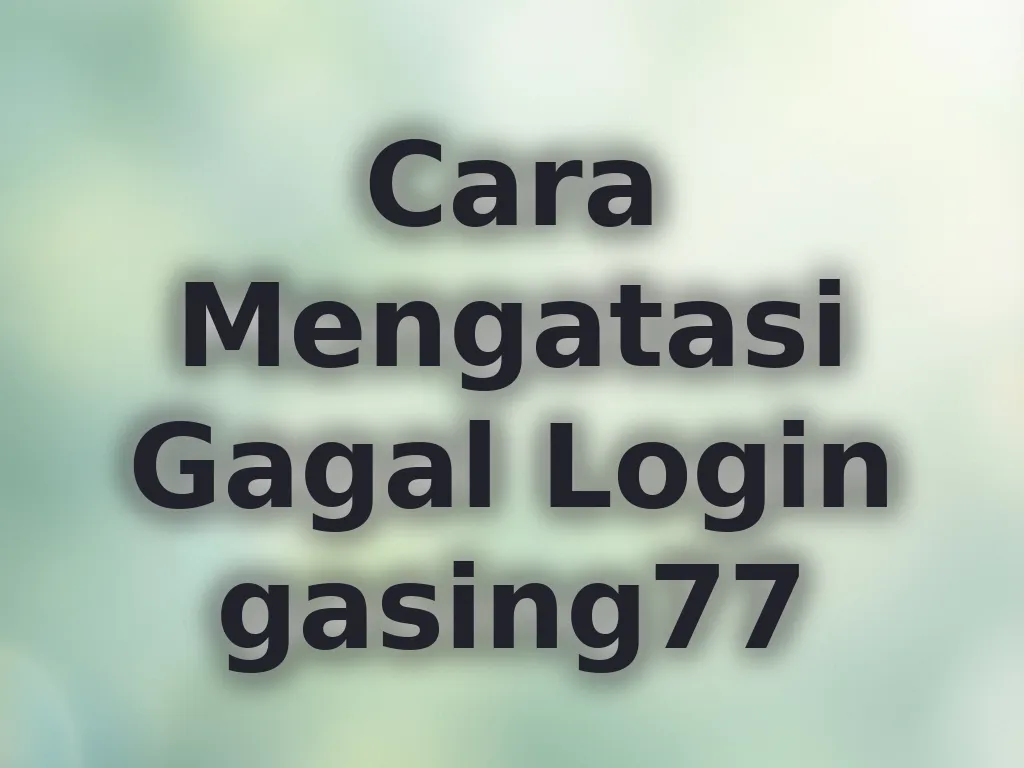 Cara Mengatasi Gagal Login gasing77