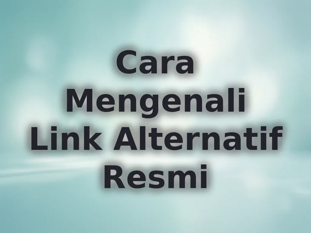 Cara Mengenali Link Alternatif Resmi