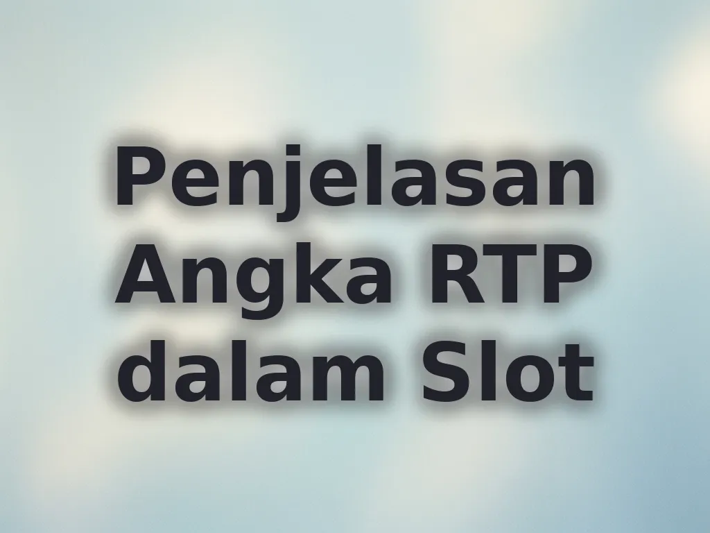 Penjelasan Angka RTP dalam Slot
